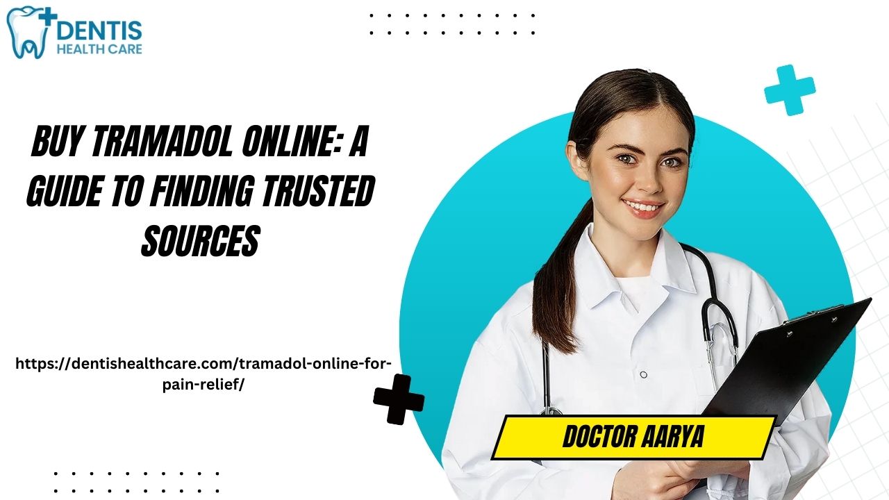 Buy Tramadol Online: A Guide To Finding Trusted Sources